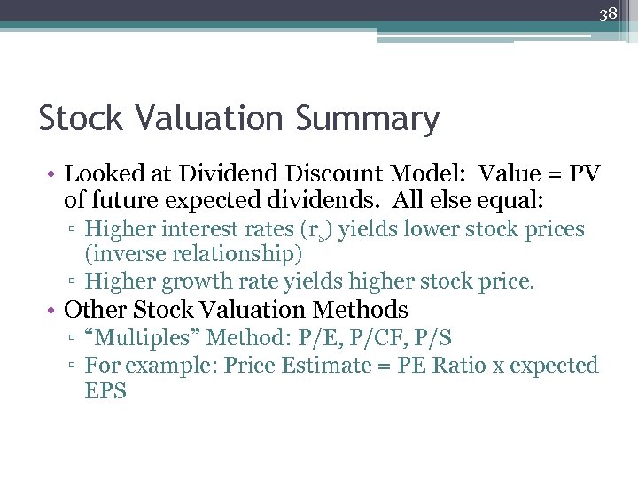 38 Stock Valuation Summary • Looked at Dividend Discount Model: Value = PV of