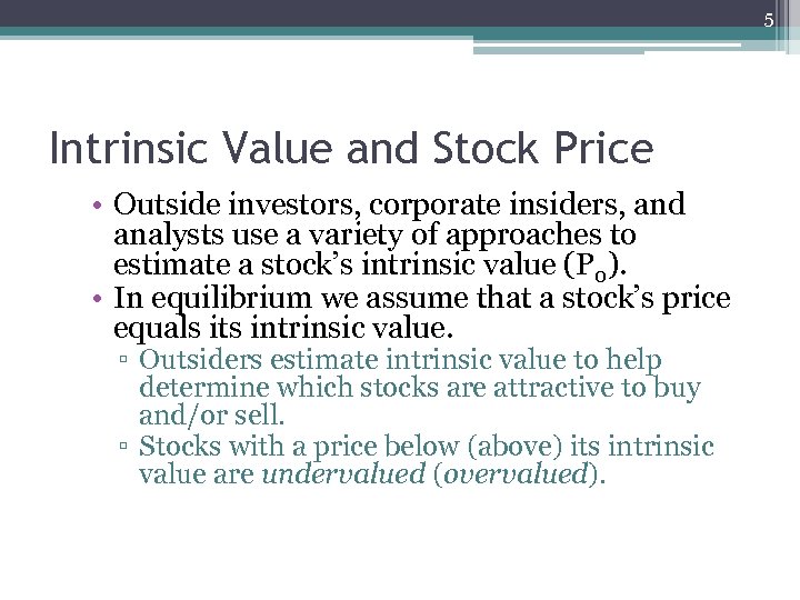 5 Intrinsic Value and Stock Price • Outside investors, corporate insiders, and analysts use