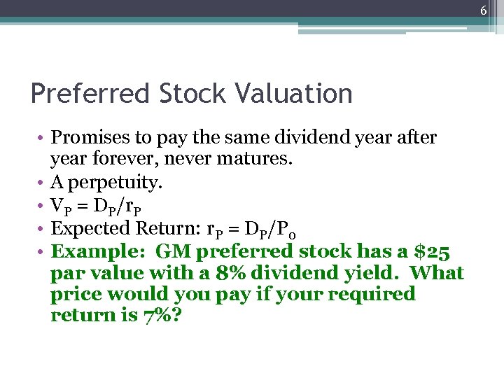 6 Preferred Stock Valuation • Promises to pay the same dividend year after year