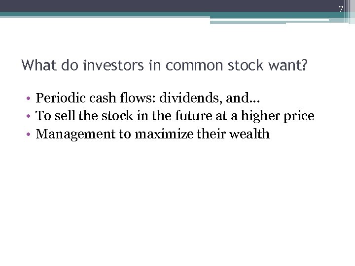 7 What do investors in common stock want? • Periodic cash flows: dividends, and…