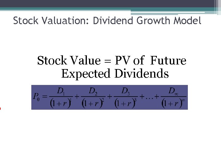 Stock Valuation: Dividend Growth Model Stock Value = PV of Future Expected Dividends 8