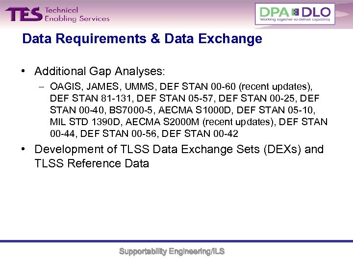 Data Requirements & Data Exchange • Additional Gap Analyses: – OAGIS, JAMES, UMMS, DEF