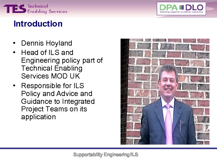 Introduction • Dennis Hoyland • Head of ILS and Engineering policy part of Technical