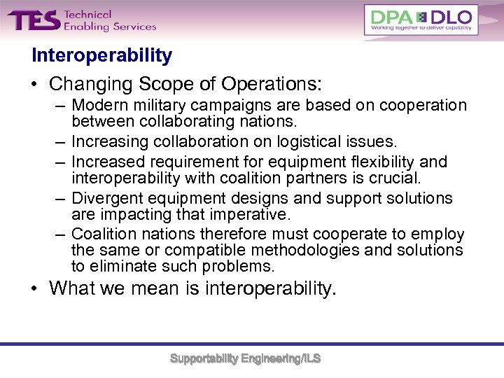 Interoperability • Changing Scope of Operations: – Modern military campaigns are based on cooperation