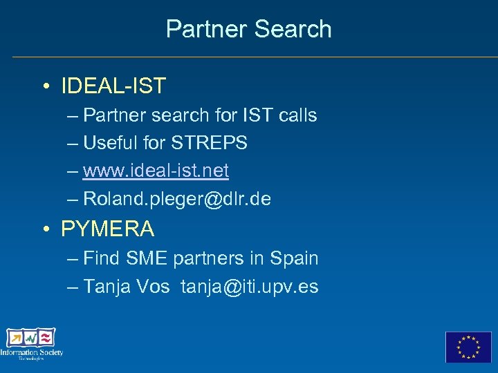 Partner Search • IDEAL-IST – Partner search for IST calls – Useful for STREPS