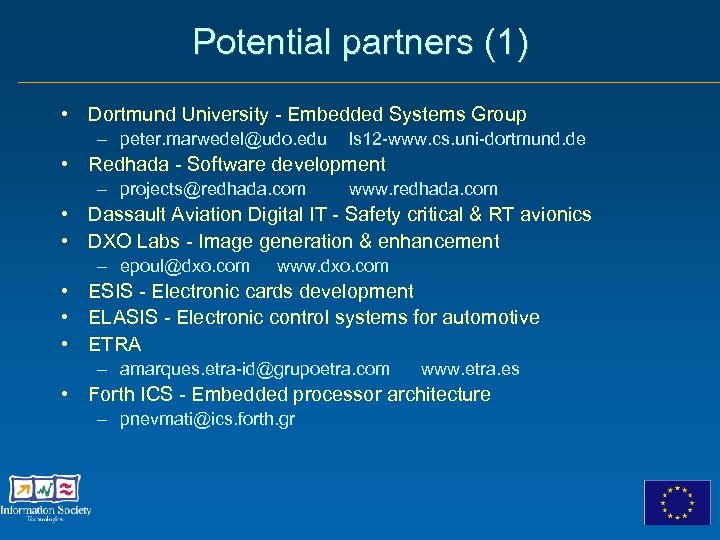Potential partners (1) • Dortmund University - Embedded Systems Group – peter. marwedel@udo. edu