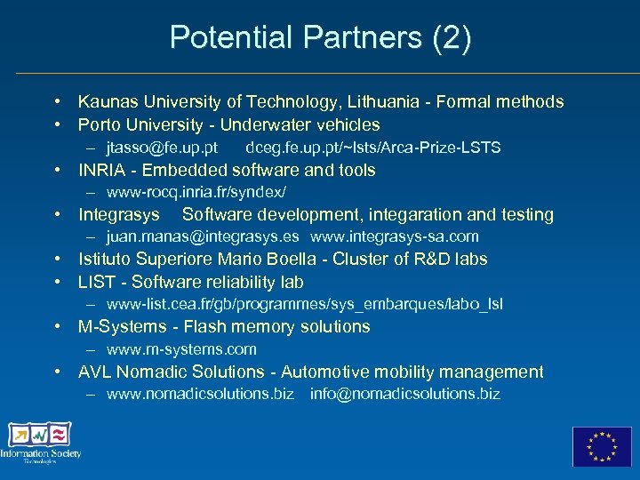 Potential Partners (2) • Kaunas University of Technology, Lithuania - Formal methods • Porto
