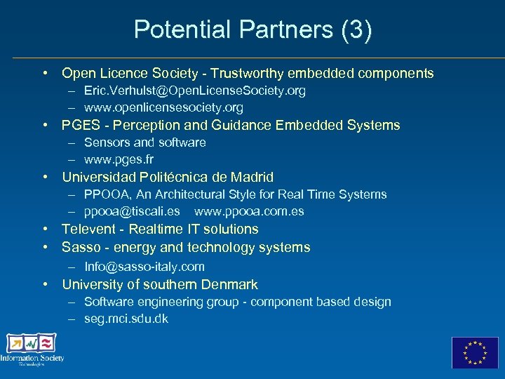 Potential Partners (3) • Open Licence Society - Trustworthy embedded components – Eric. Verhulst@Open.