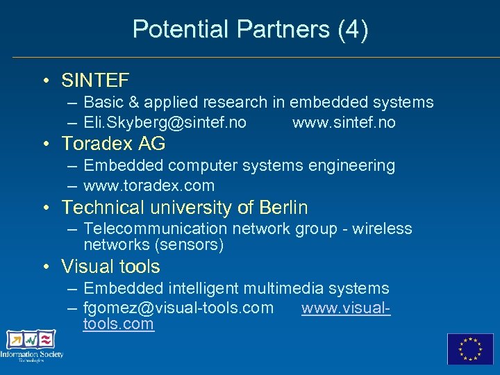 Potential Partners (4) • SINTEF – Basic & applied research in embedded systems –
