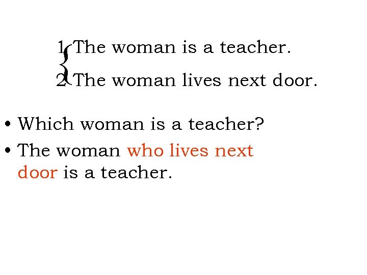 { The woman lives next door. 2 1 The woman is a teacher. •