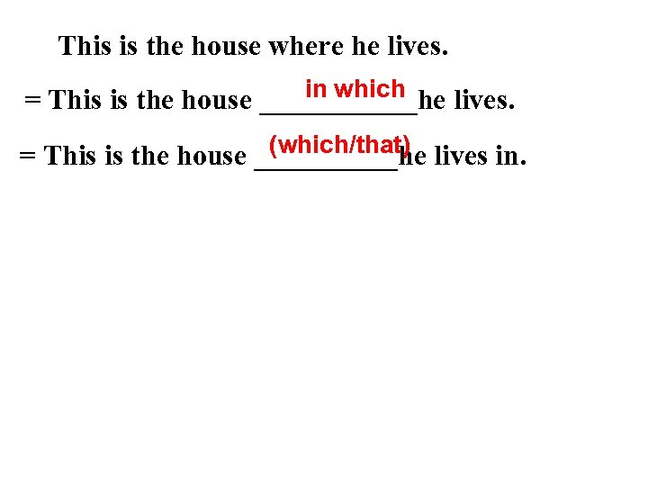 This is the house where he lives. in which = This is the house