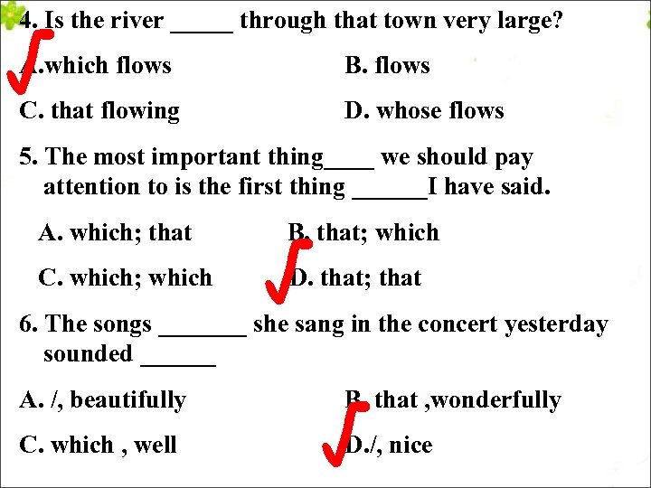 √ 4. Is the river _____ through that town very large? A. which flows