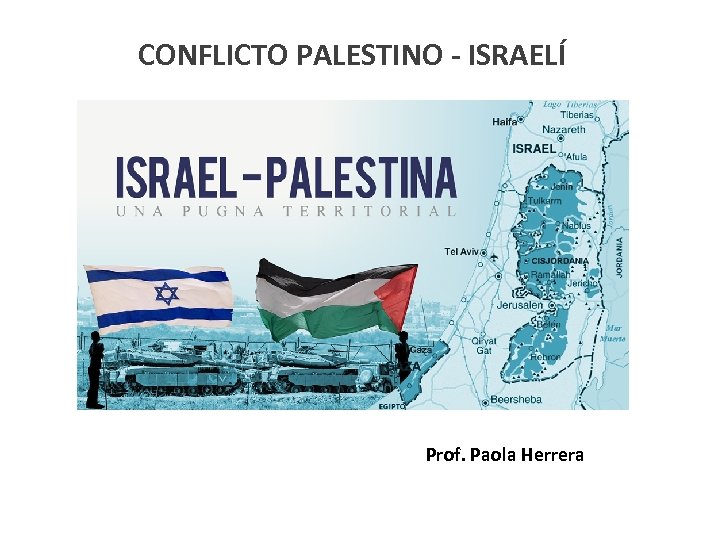 CONFLICTO PALESTINO - ISRAELÍ Prof. Paola Herrera 