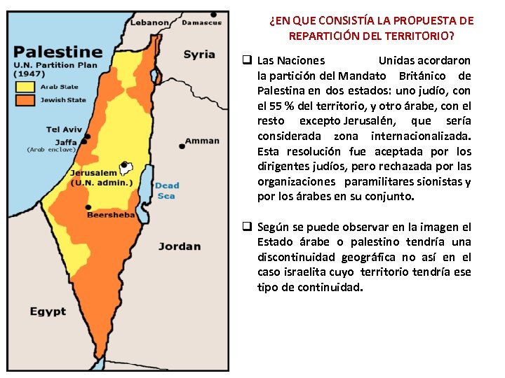 ¿EN QUE CONSISTÍA LA PROPUESTA DE REPARTICIÓN DEL TERRITORIO? q Las Naciones Unidas acordaron