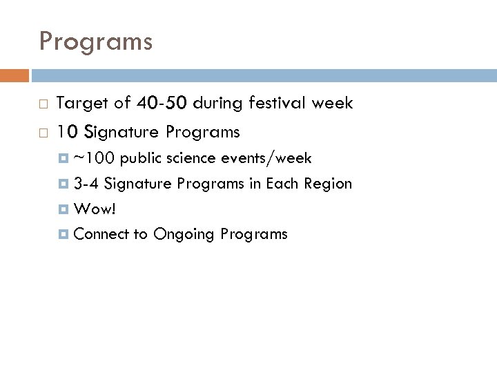Programs Target of 40 -50 during festival week 10 Signature Programs ~100 public science