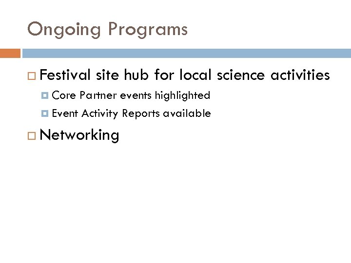 Ongoing Programs Festival site hub for local science activities Core Partner events highlighted Event