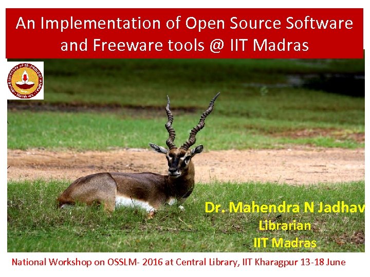 An Implementation of Open Source Software and Freeware tools @ IIT Madras Dr. Mahendra