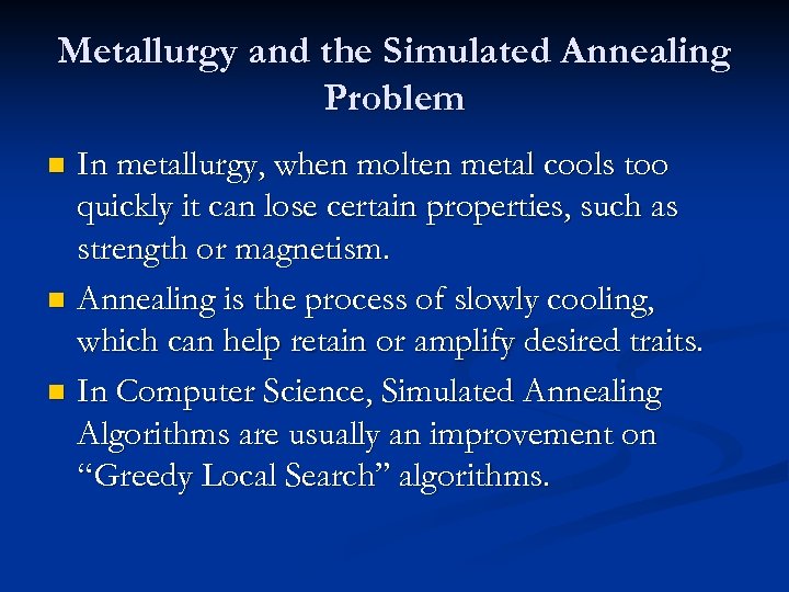 Metallurgy and the Simulated Annealing Problem In metallurgy, when molten metal cools too quickly