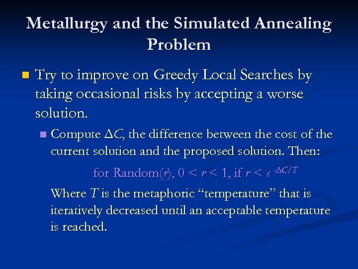 Metallurgy and the Simulated Annealing Problem n Try to improve on Greedy Local Searches
