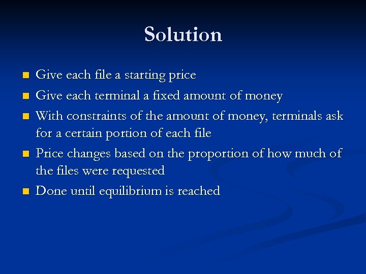 Solution n n Give each file a starting price Give each terminal a fixed