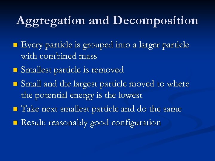 Aggregation and Decomposition Every particle is grouped into a larger particle with combined mass