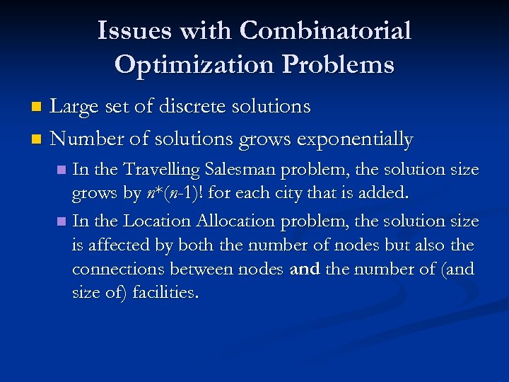 Issues with Combinatorial Optimization Problems Large set of discrete solutions n Number of solutions