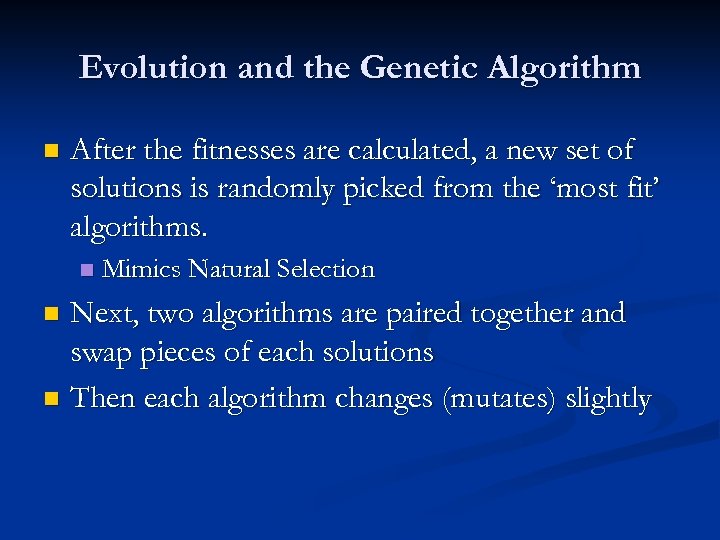 Evolution and the Genetic Algorithm n After the fitnesses are calculated, a new set