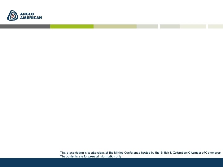 This presentation is to attendees at the Mining Conference hosted by the British &
