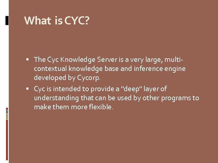 What is CYC? The Cyc Knowledge Server is a very large, multicontextual knowledge base
