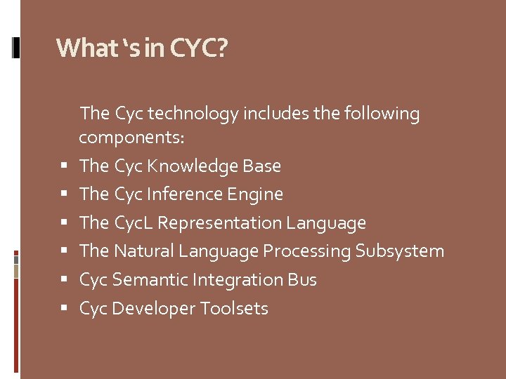 What ‘s in CYC? The Cyc technology includes the following components: The Cyc Knowledge