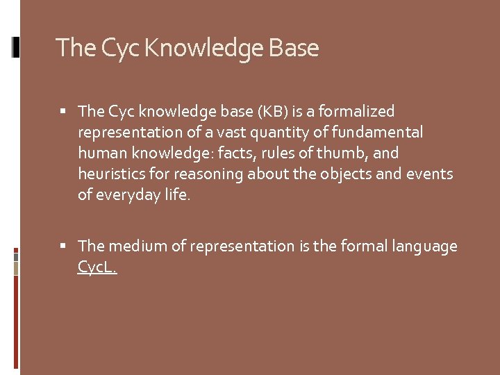 The Cyc Knowledge Base The Cyc knowledge base (KB) is a formalized representation of