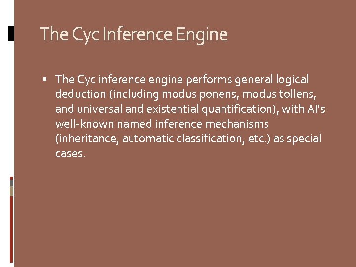 The Cyc Inference Engine The Cyc inference engine performs general logical deduction (including modus