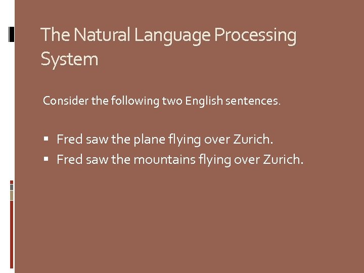 The Natural Language Processing System Consider the following two English sentences. Fred saw the