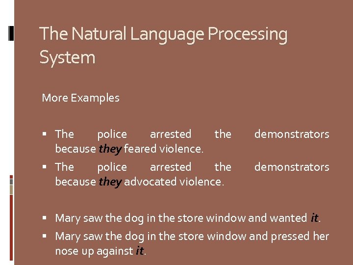 The Natural Language Processing System More Examples The police arrested the because they feared
