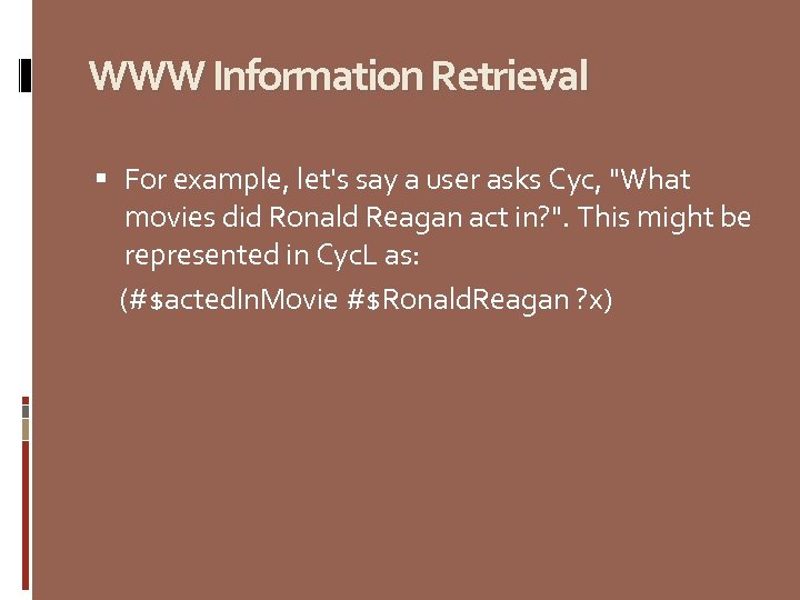 WWW Information Retrieval For example, let's say a user asks Cyc, 