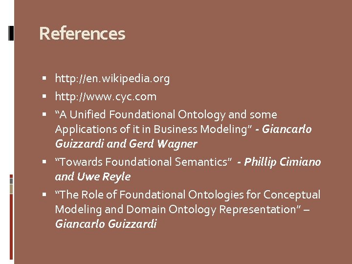 References http: //en. wikipedia. org http: //www. cyc. com “A Unified Foundational Ontology and