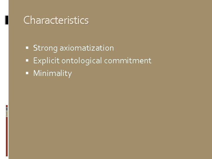 Characteristics Strong axiomatization Explicit ontological commitment Minimality 