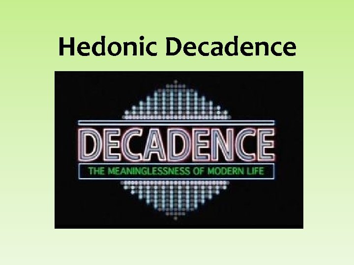 Hedonic Decadence 