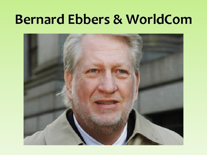 Bernard Ebbers & World. Com 