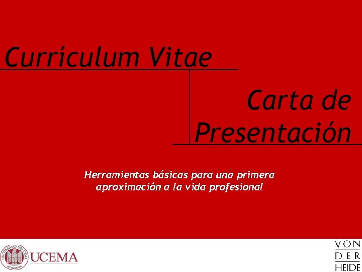 Currículum Vitae Carta de Presentación Herramientas básicas para una primera aproximación a la vida