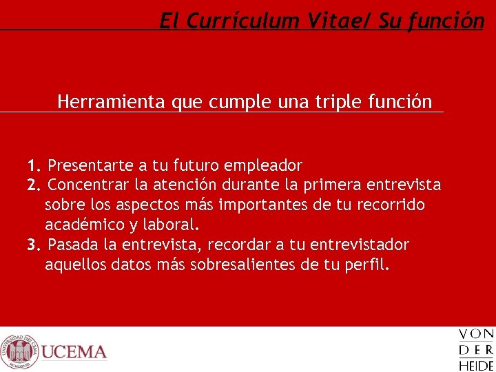 El Currículum Vitae/ Su función Herramienta que cumple una triple función 1. Presentarte a
