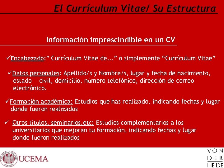 El Currículum Vitae/ Su Estructura Información imprescindible en un CV üEncabezado: ” Currículum Vitae