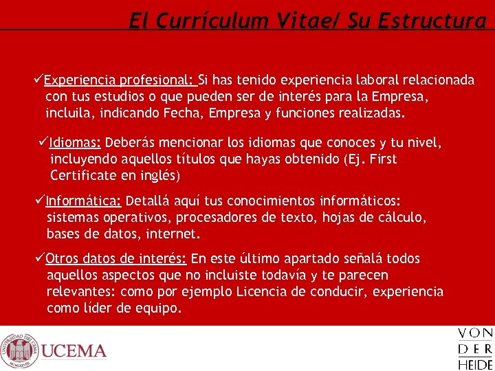 El Currículum Vitae/ Su Estructura üExperiencia profesional: Si has tenido experiencia laboral relacionada con