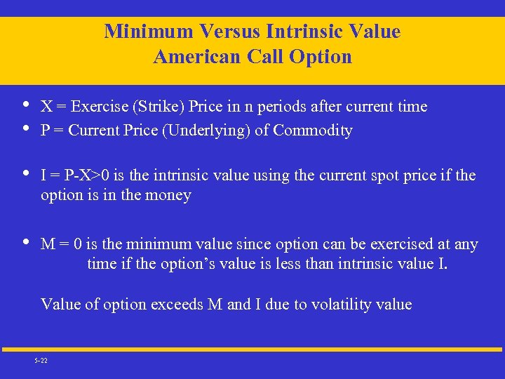 Minimum Versus Intrinsic Value American Call Option • • X = Exercise (Strike) Price