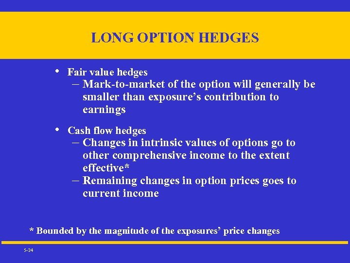 LONG OPTION HEDGES • Fair value hedges – Mark-to-market of the option will generally