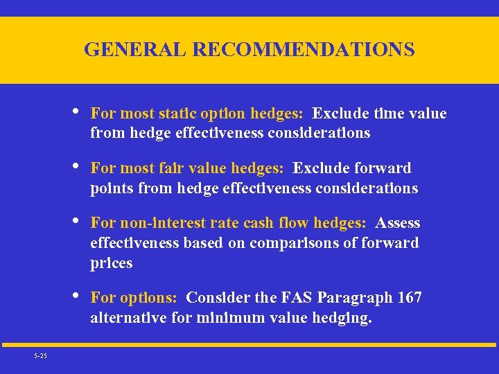 GENERAL RECOMMENDATIONS • • For most fair value hedges: Exclude forward points from hedge