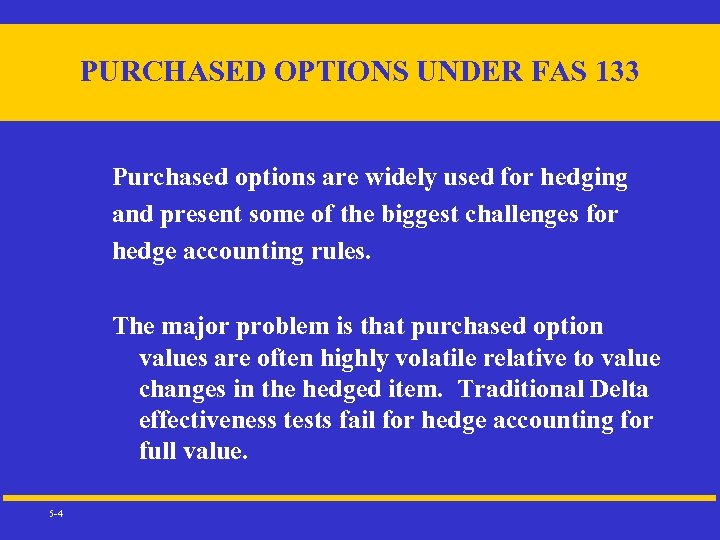 PURCHASED OPTIONS UNDER FAS 133 Purchased options are widely used for hedging and present