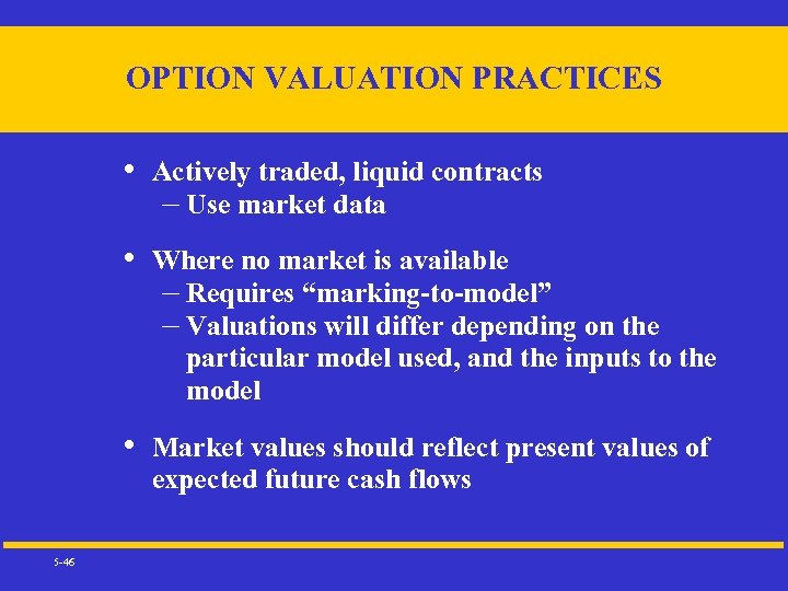 OPTION VALUATION PRACTICES • • Where no market is available – Requires “marking-to-model” –