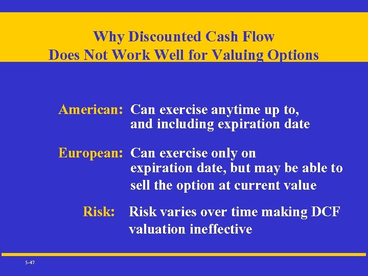 Why Discounted Cash Flow Does Not Work Well for Valuing Options American: Can exercise