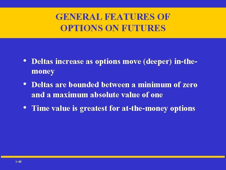 GENERAL FEATURES OF OPTIONS ON FUTURES • • Deltas are bounded between a minimum